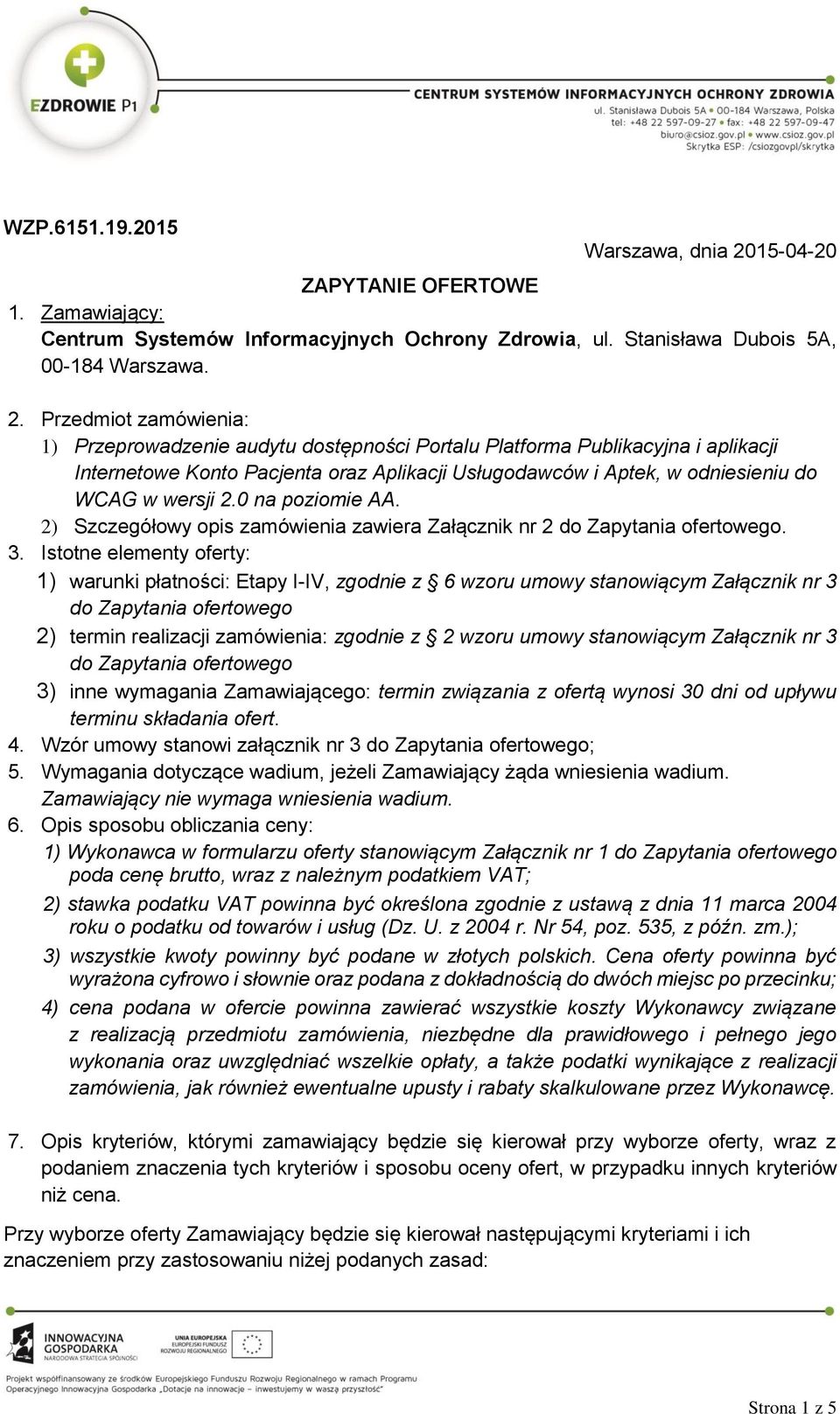 Przedmiot zamówienia: 1) Przeprowadzenie audytu dostępności Portalu Platforma Publikacyjna i aplikacji Internetowe Konto Pacjenta oraz Aplikacji Usługodawców i Aptek, w odniesieniu do WCAG w wersji 2.