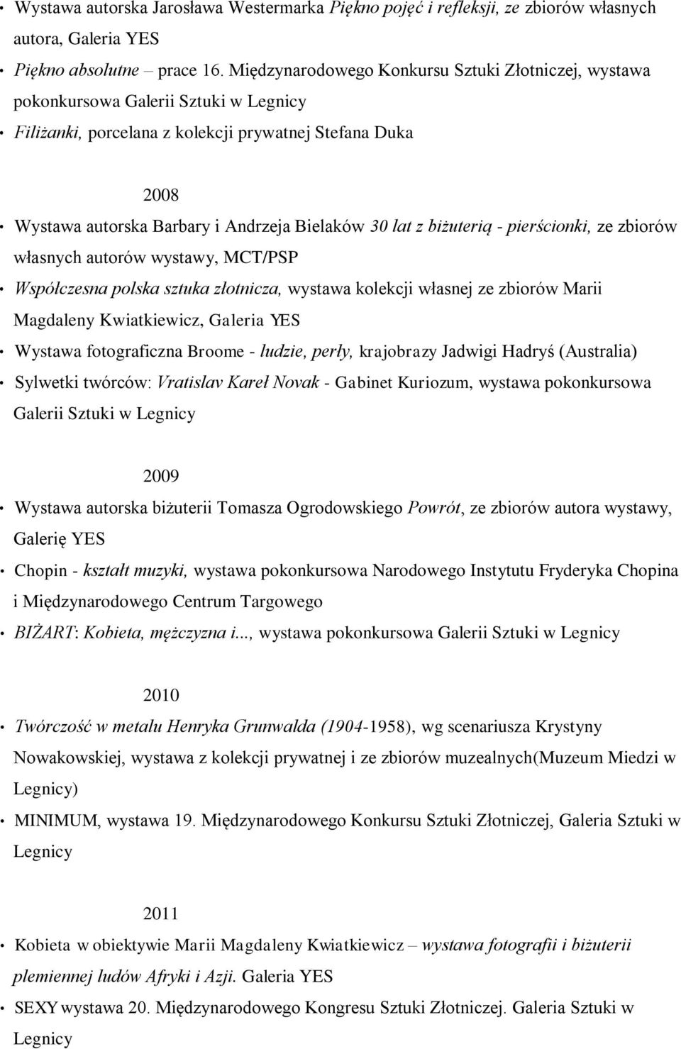 lat z biżuterią - pierścionki, ze zbiorów własnych autorów wystawy, MCT/PSP Współczesna polska sztuka złotnicza, wystawa kolekcji własnej ze zbiorów Marii Magdaleny Kwiatkiewicz, Galeria YES Wystawa