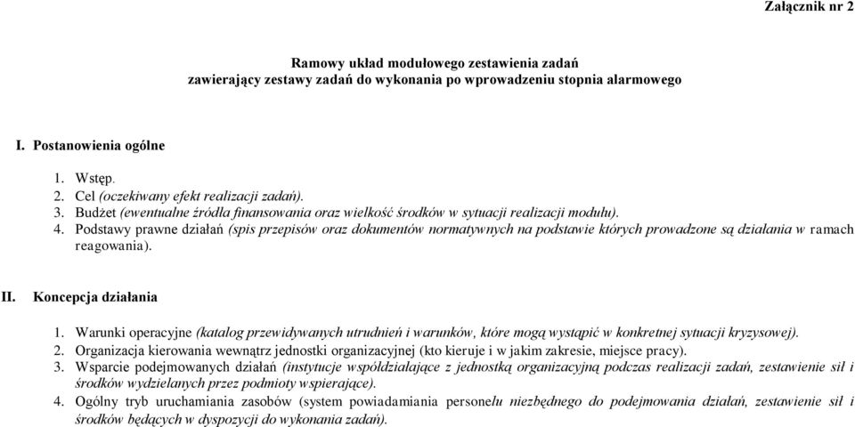 Podstawy prawne działań (spis przepisów oraz dokumentów normatywnych na podstawie których prowadzone są działania w ramach reagowania). II. Koncepcja działania 1.