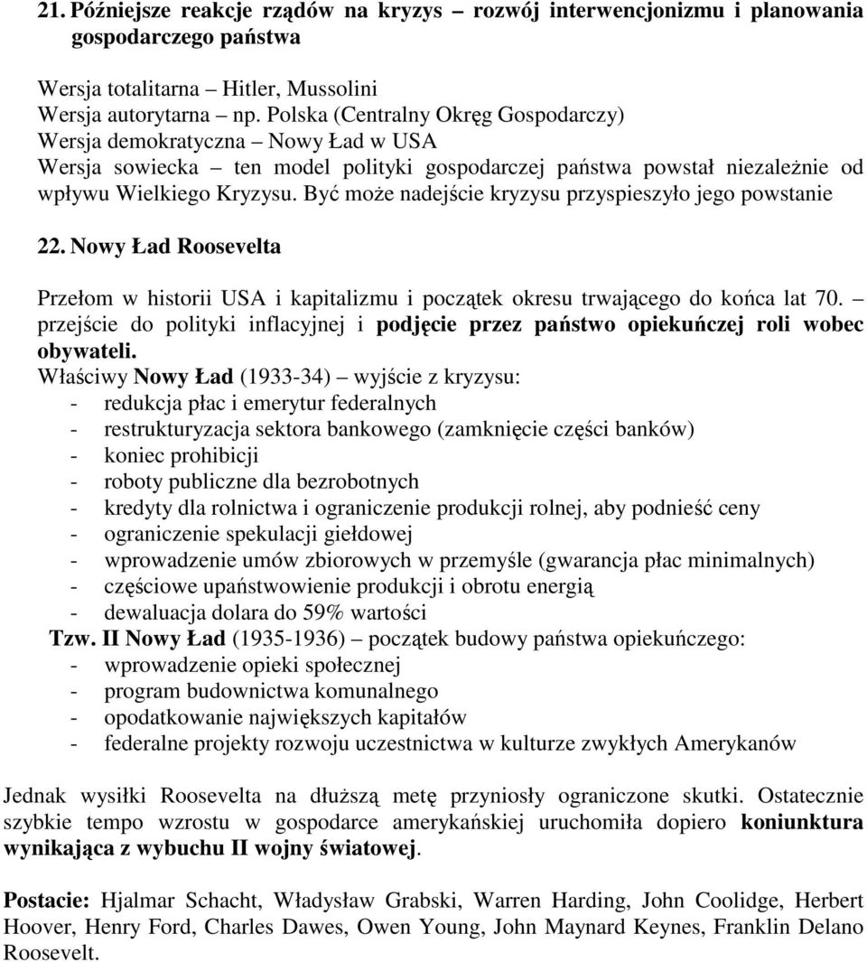 Być moŝe nadejście kryzysu przyspieszyło jego powstanie 22. Nowy Ład Roosevelta Przełom w historii USA i kapitalizmu i początek okresu trwającego do końca lat 70.