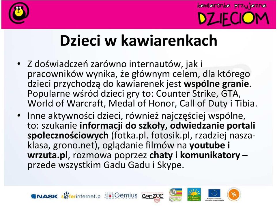 Inne aktywności dzieci, równieżnajczęściej wspólne, to: szukanie informacji do szkoły, odwiedzanie portali społecznościowych (fotka.pl.