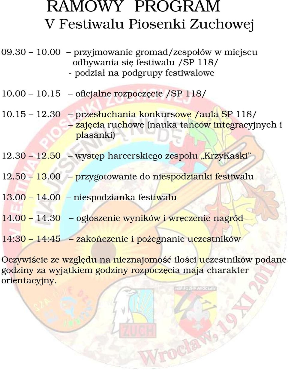 50 występ harcerskiego zespołu KrzyKaśki 12.50 13.00 przygotowanie do niespodzianki festiwalu 13.00 14.
