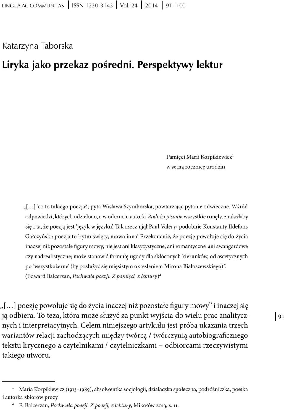 Wśród odpowiedzi, których udzielono, a w odczuciu autorki Radości pisania wszystkie runęły, znalazłaby się i ta, że poezją jest język w języku.