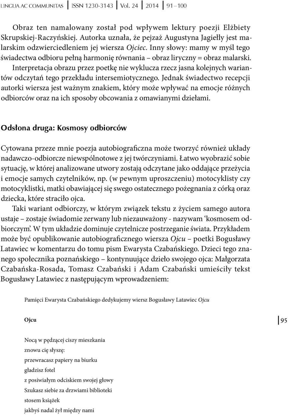 Inny słowy: mamy w myśl tego świadectwa odbioru pełną harmonię równania obraz liryczny = obraz malarski.