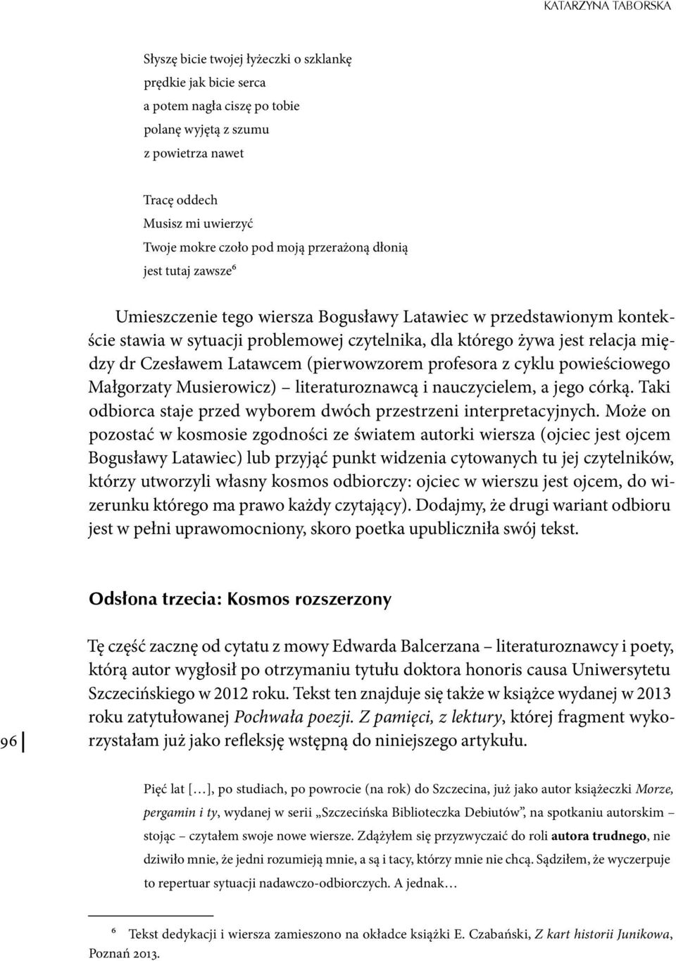 między dr Czesławem Latawcem (pierwowzorem profesora z cyklu powieściowego Małgorzaty Musierowicz) literaturoznawcą i nauczycielem, a jego córką.