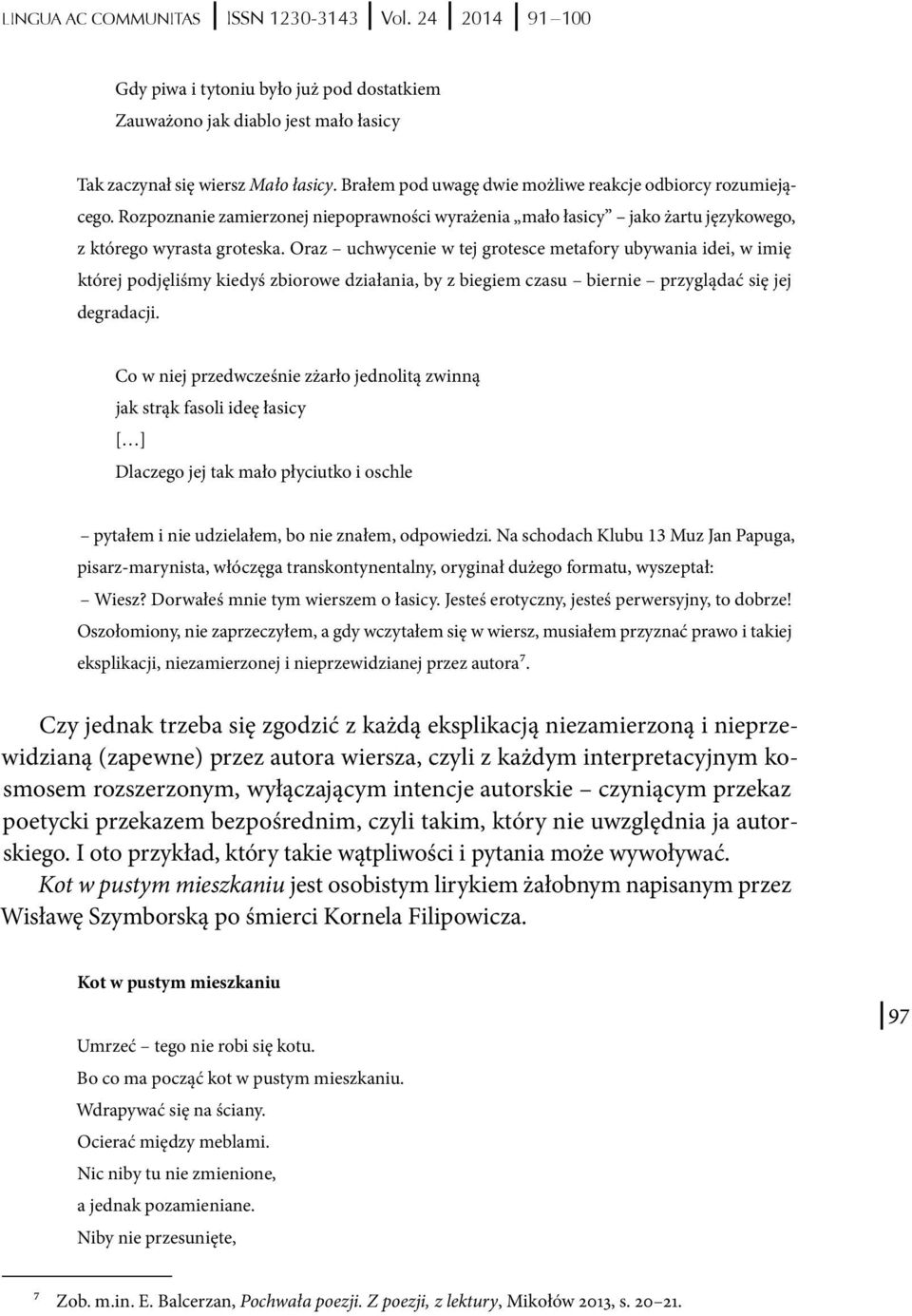 Oraz uchwycenie w tej grotesce metafory ubywania idei, w imię której podjęliśmy kiedyś zbiorowe działania, by z biegiem czasu biernie przyglądać się jej degradacji.