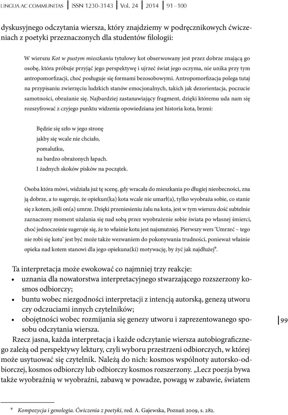 obserwowany jest przez dobrze znającą go osobę, która próbuje przyjąć jego perspektywę i ujrzeć świat jego oczyma, nie unika przy tym antropomorfizacji, choć posługuje się formami bezosobowymi.