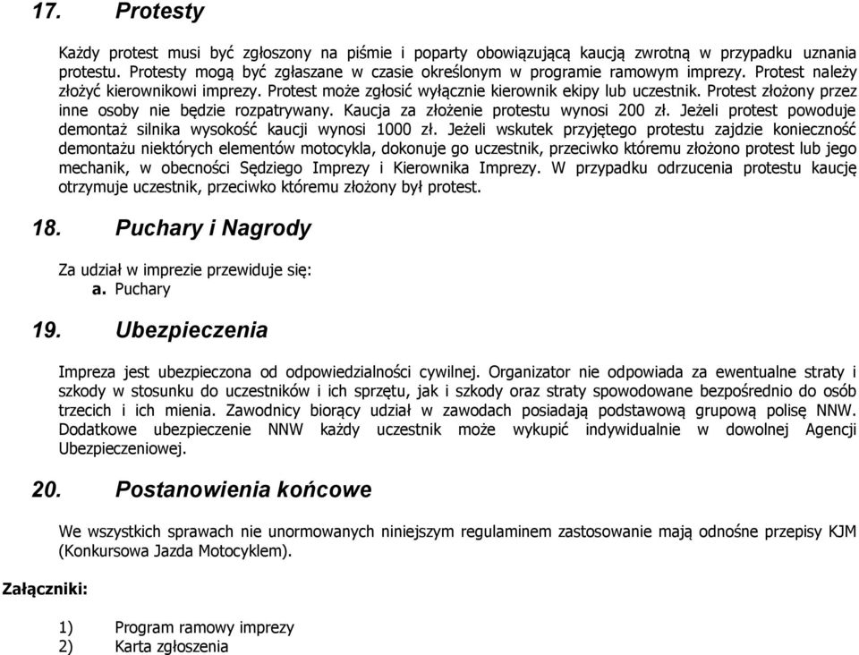 Kaucja za złożenie protestu wynosi 200 zł. Jeżeli protest powoduje demontaż silnika wysokość kaucji wynosi 1000 zł.