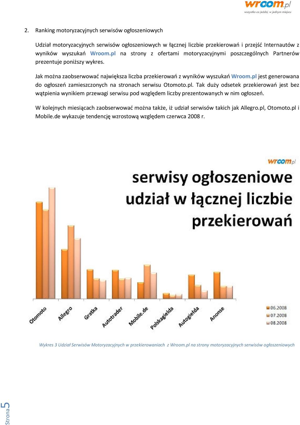 pl jest generowana do ogłoszeń zamieszczonych na stronach serwisu Otomoto.pl. Tak duży odsetek przekierowań jest bez wątpienia wynikiem przewagi serwisu pod względem liczby prezentowanych w nim ogłoszeń.