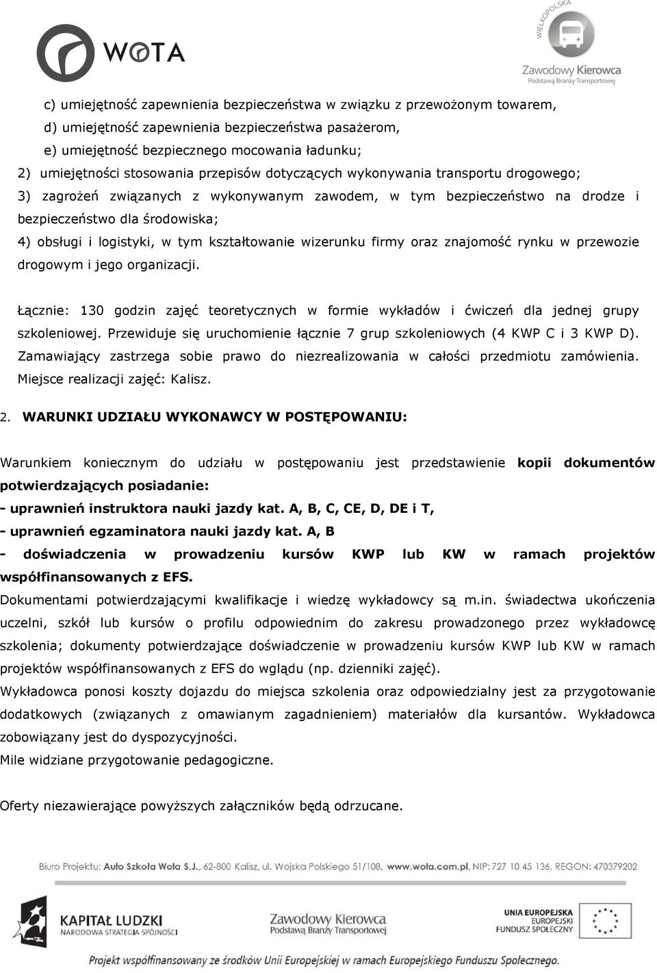 logistyki, w tym kształtowanie wizerunku firmy oraz znajomość rynku w przewozie drogowym i jego organizacji.