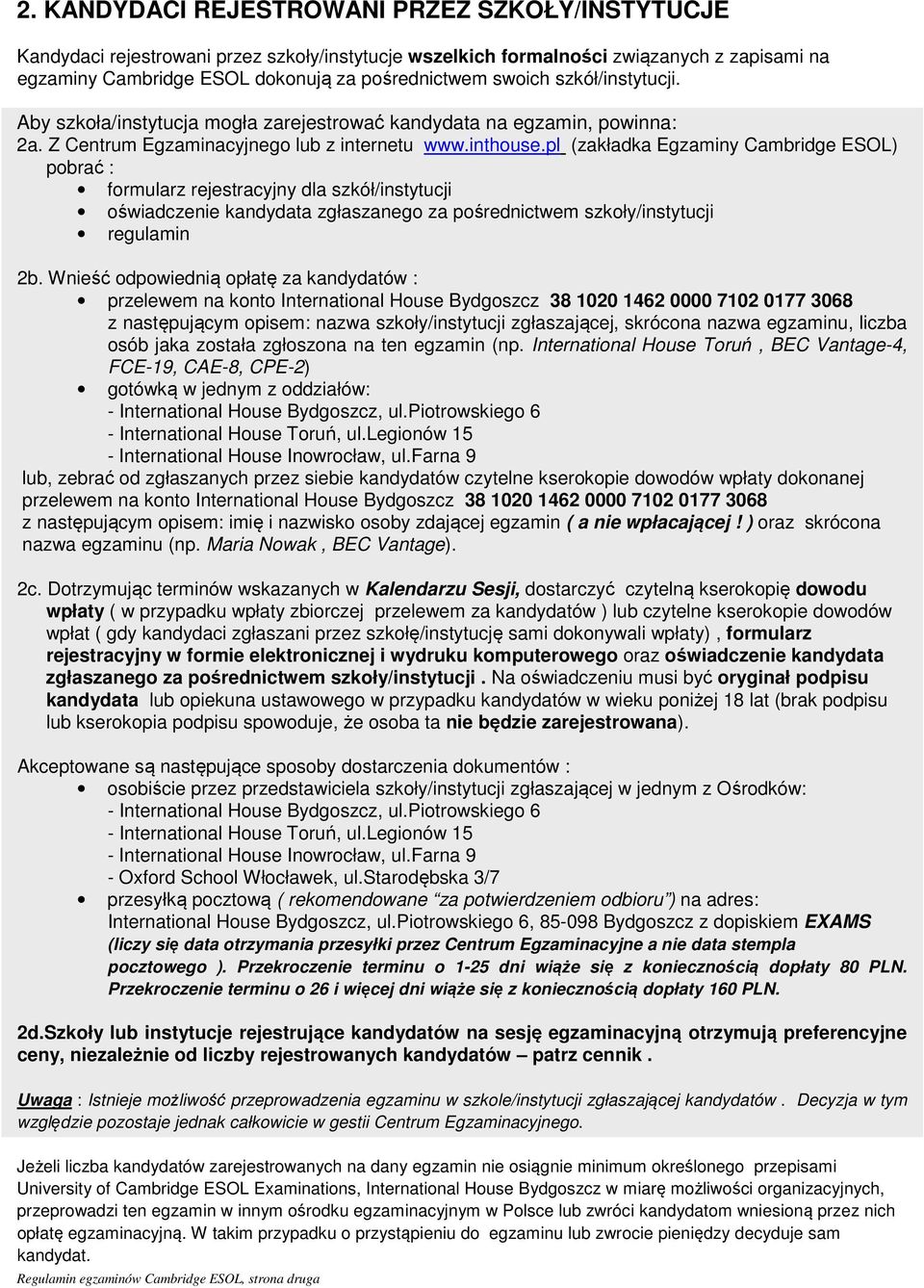 pl (zakładka Egzaminy Cambridge ESOL) pobrać : formularz rejestracyjny dla szkół/instytucji oświadczenie kandydata zgłaszanego za pośrednictwem szkoły/instytucji regulamin 2b.