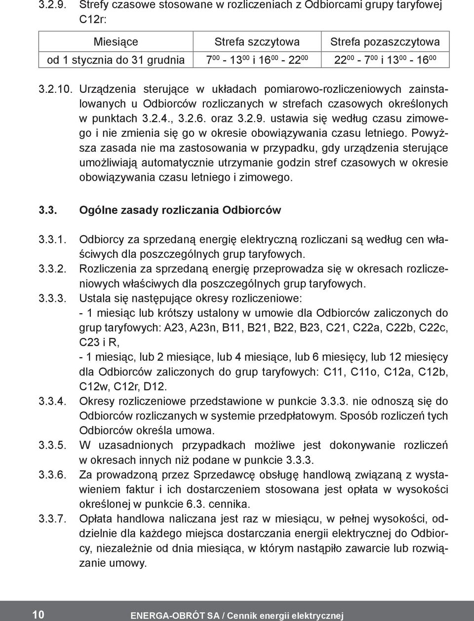 00 3.2.10. Urządzenia sterujące w układach pomiarowo-rozliczeniowych zainstalowanych u Odbiorców rozliczanych w strefach czasowych określonych w punktach 3.2.4., 3.2.6.