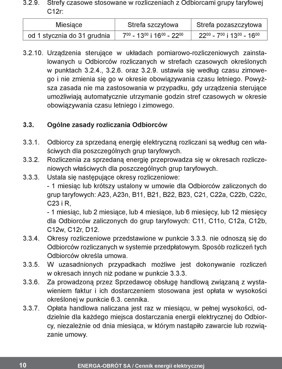 00 3.2.10. Urządzenia sterujące w układach pomiarowo-rozliczeniowych zainstalowanych u Odbiorców rozliczanych w strefach czasowych określonych w punktach 3.2.4., 3.2.6.