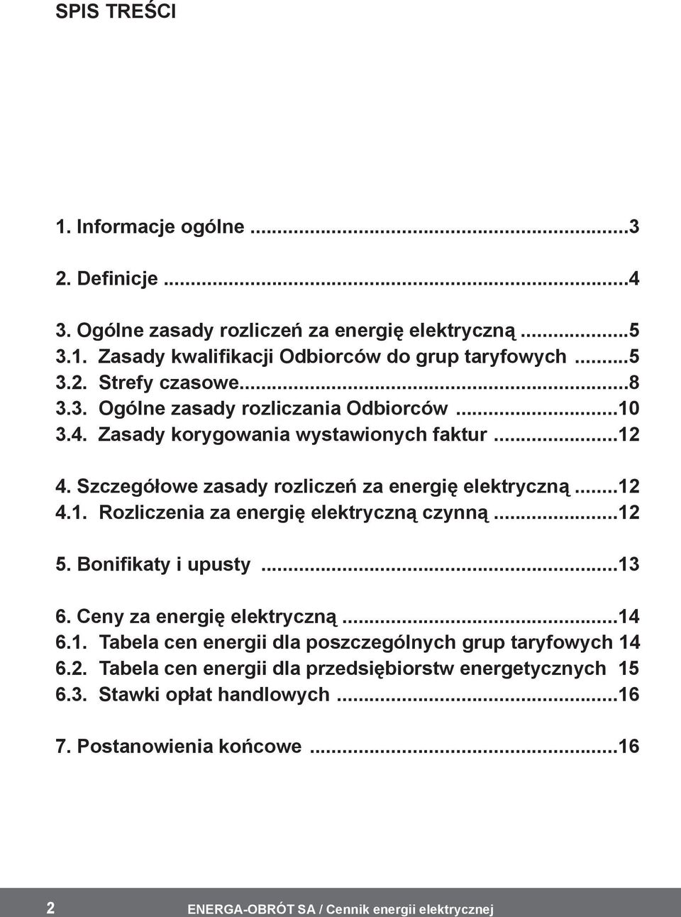 Szczegółowe zasady rozliczeń za energię elektryczną...12 4.1. Rozliczenia za energię elektryczną czynną...12 5. Bonifikaty i upusty...13 6.