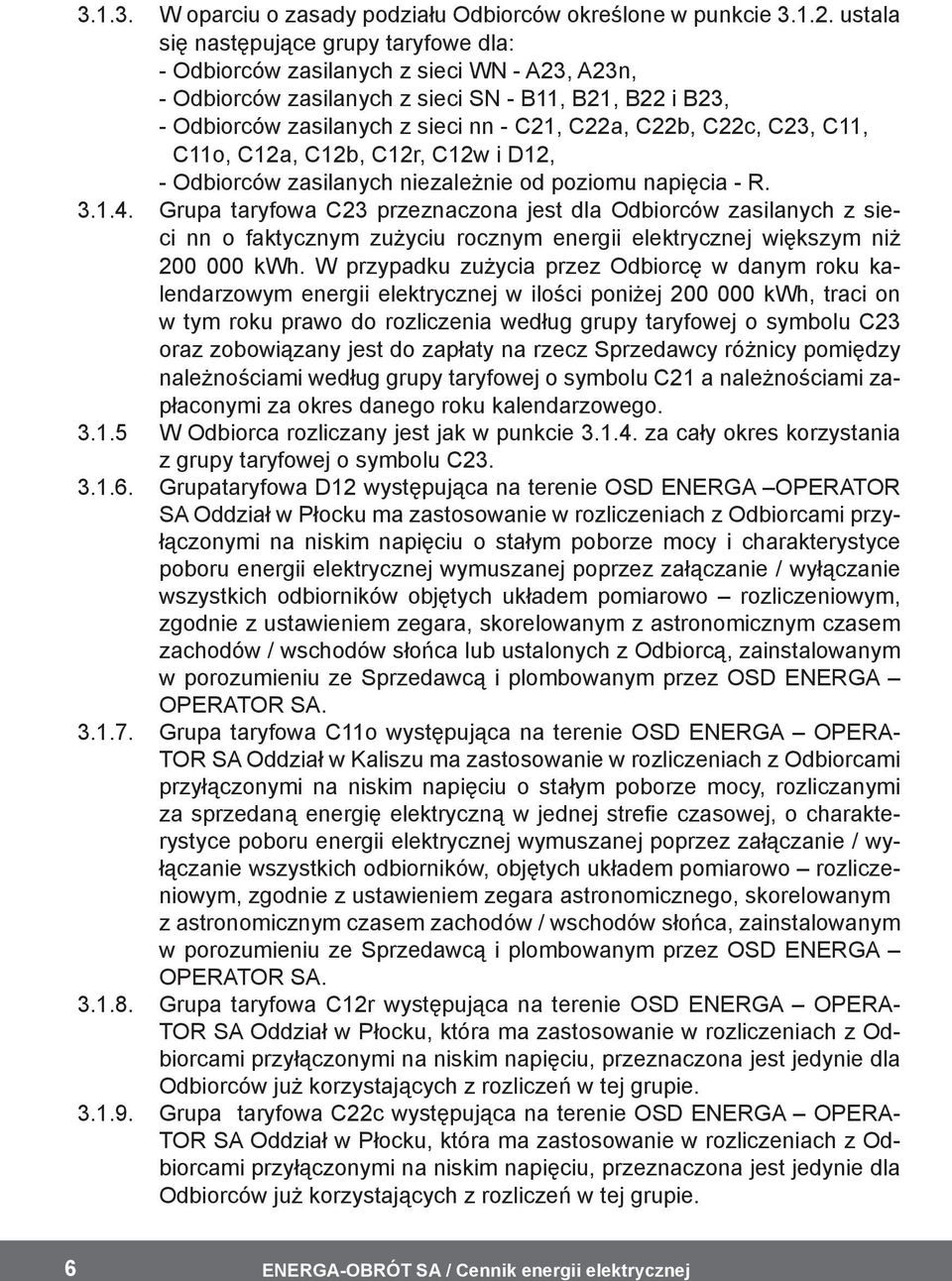 C22c, C23, C11, C11o, C12a, C12b, C12r, C12w i D12, - Odbiorców zasilanych niezależnie od poziomu napięcia - R. 3.1.4.