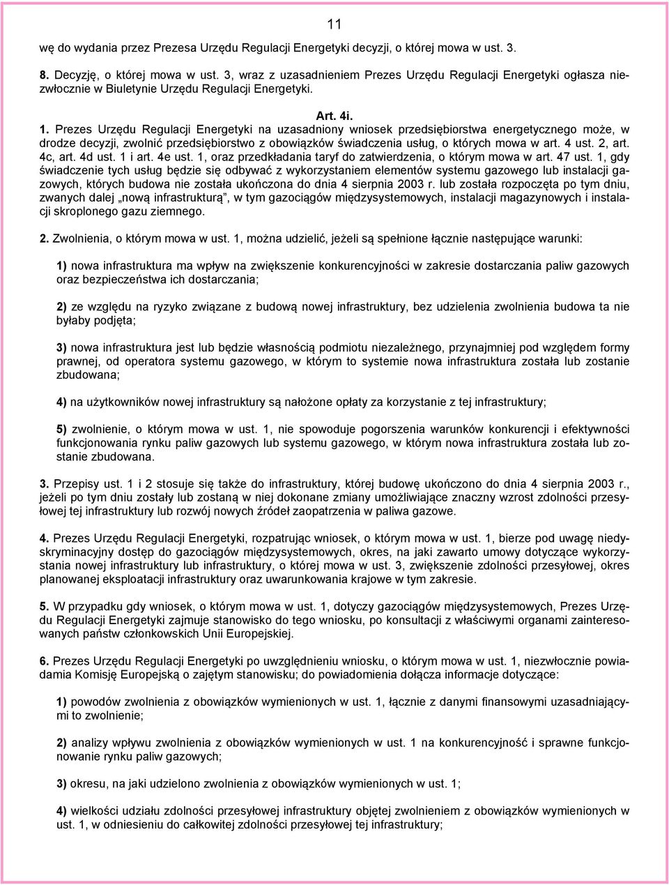 Prezes Urzędu Regulacji Energetyki na uzasadniony wniosek przedsiębiorstwa energetycznego może, w drodze decyzji, zwolnić przedsiębiorstwo z obowiązków świadczenia usług, o których mowa w art. 4 ust.