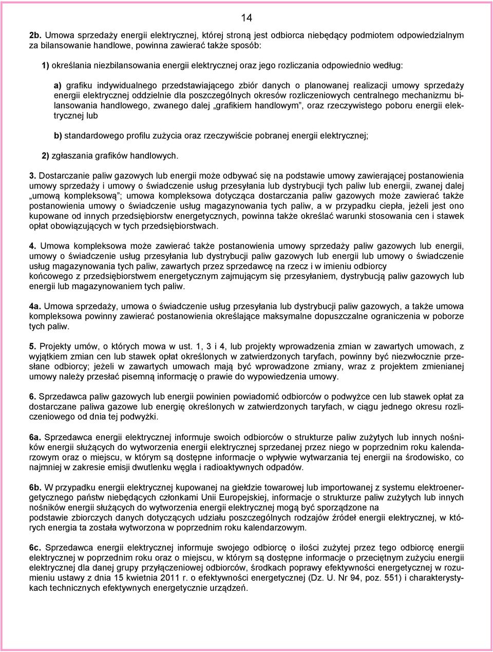 elektrycznej oraz jego rozliczania odpowiednio według: a) grafiku indywidualnego przedstawiającego zbiór danych o planowanej realizacji umowy sprzedaży energii elektrycznej oddzielnie dla