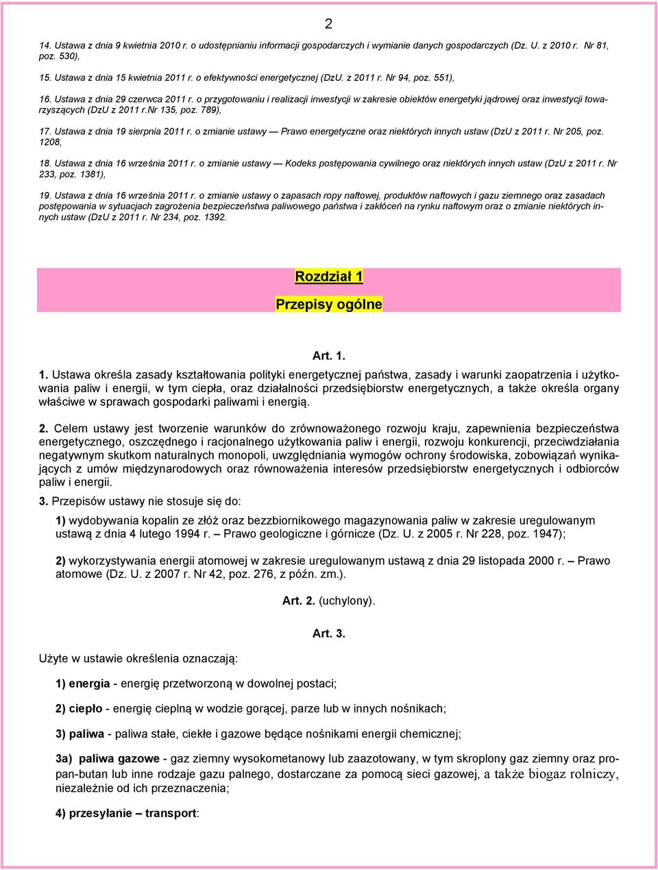 o przygotowaniu i realizacji inwestycji w zakresie obiektów energetyki jądrowej oraz inwestycji towarzyszących (DzU z 2011 r.nr 135, poz. 789), 17. Ustawa z dnia 19 sierpnia 2011 r.