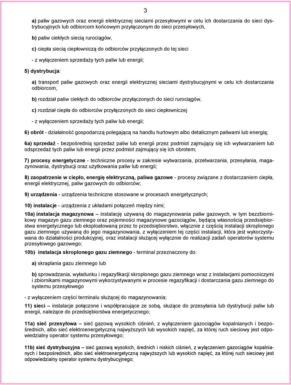 elektrycznej sieciami dystrybucyjnymi w celu ich dostarczania odbiorcom, b) rozdział paliw ciekłych do odbiorców przyłączonych do sieci rurociągów, c) rozdział ciepła do odbiorców przyłączonych do