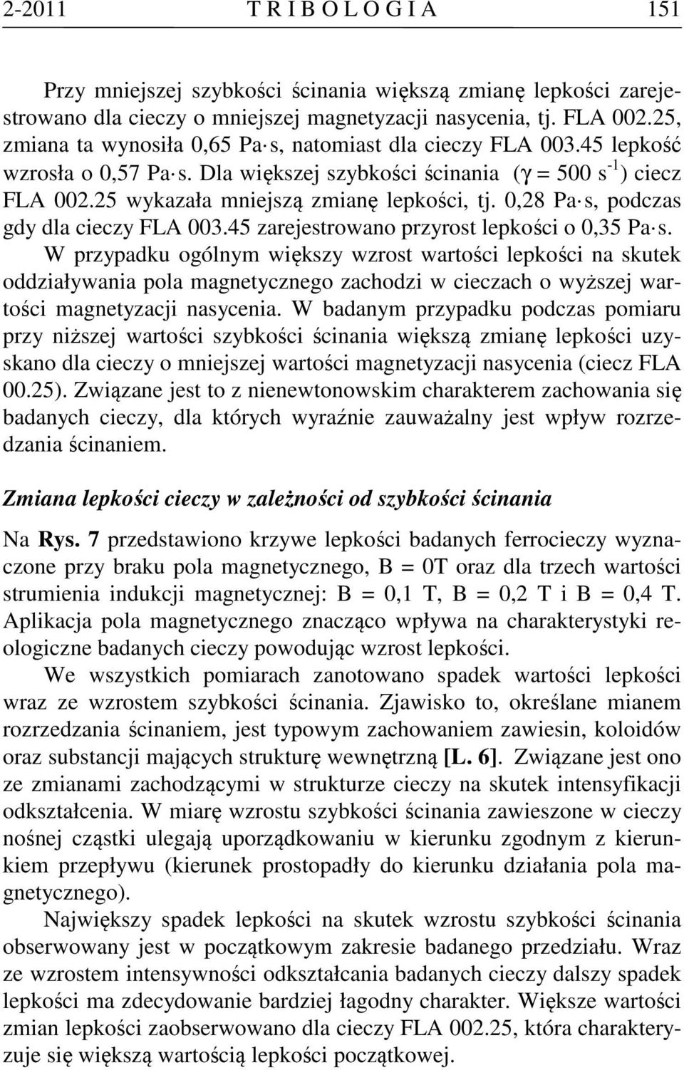 0,28 Pa s, podczas gdy dla cieczy FLA 003.45 zarejestrowano przyrost lepkości o 0,35 Pa s.