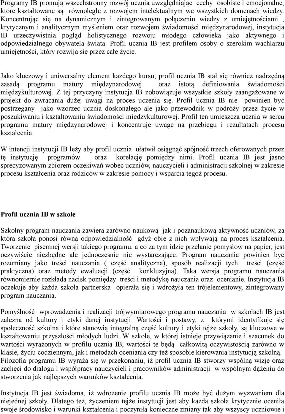 holistycznego rozwoju młodego człowieka jako aktywnego i odpowiedzialnego obywatela świata. Profil ucznia IB jest profilem osoby o szerokim wachlarzu umiejętności, który rozwija się przez całe życie.