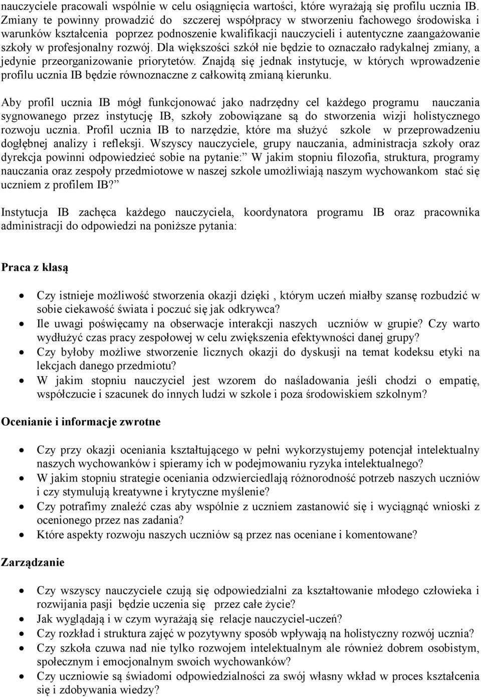 profesjonalny rozwój. Dla większości szkół nie będzie to oznaczało radykalnej zmiany, a jedynie przeorganizowanie priorytetów.