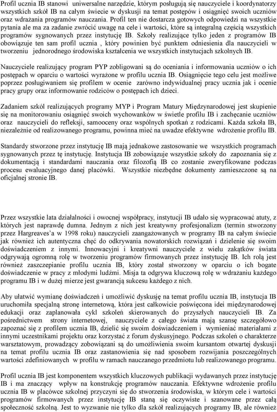 Profil ten nie dostarcza gotowych odpowiedzi na wszystkie pytania ale ma za zadanie zwrócić uwagę na cele i wartości, które są integralną częścią wszystkich programów sygnowanych przez instytucję IB.