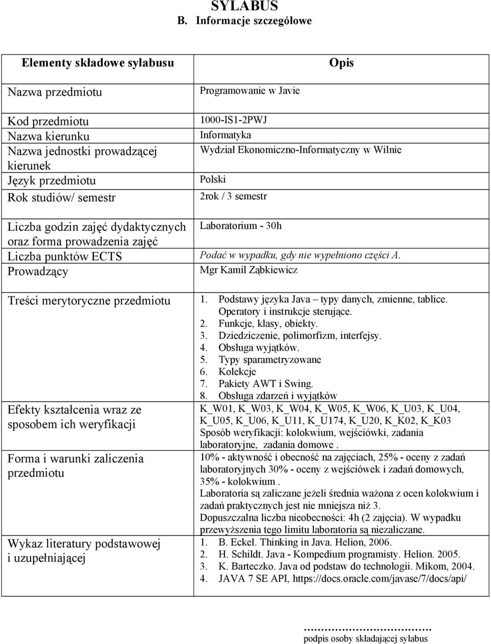 dydaktycznych Laboratorium - 30h oraz forma prowadzenia zajęć Liczba punktów ECTS Podać w wypadku, gdy nie wypełniono części A. Prowadzący Mgr Kamil Ząbkiewicz Treści merytoryczne 1.