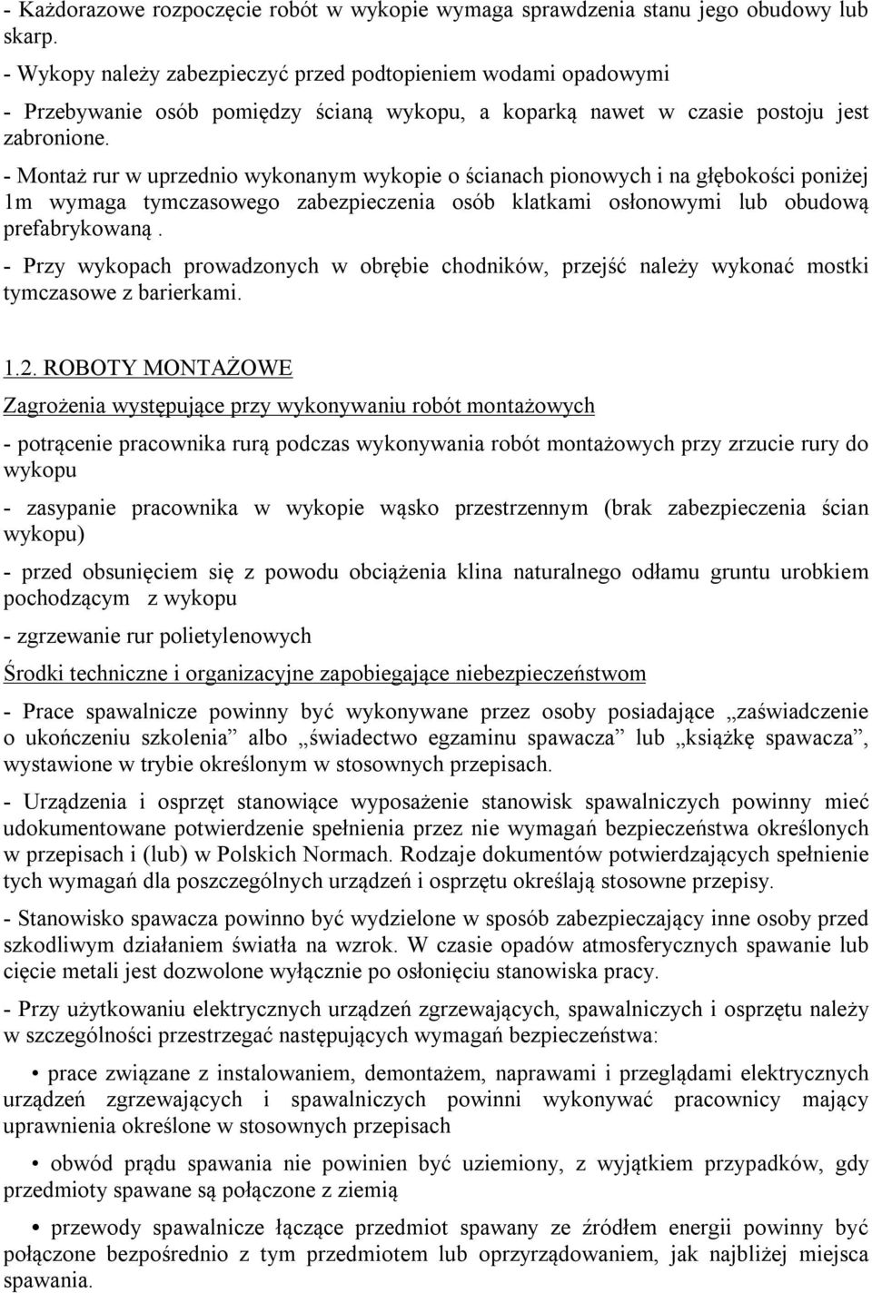 - Montaż rur w uprzednio wykonanym wykopie o ścianach pionowych i na głębokości poniżej 1m wymaga tymczasowego zabezpieczenia osób klatkami osłonowymi lub obudową prefabrykowaną.