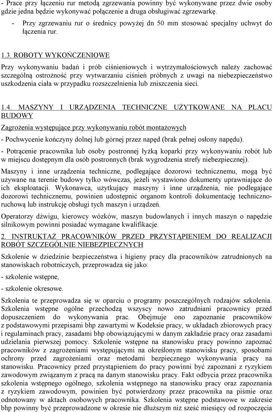 ROBOTY WYKOŃCZENIOWE Przy wykonywaniu badań i prób ciśnieniowych i wytrzymałościowych należy zachować szczególną ostrożność przy wytwarzaniu ciśnień próbnych z uwagi na niebezpieczeństwo uszkodzenia