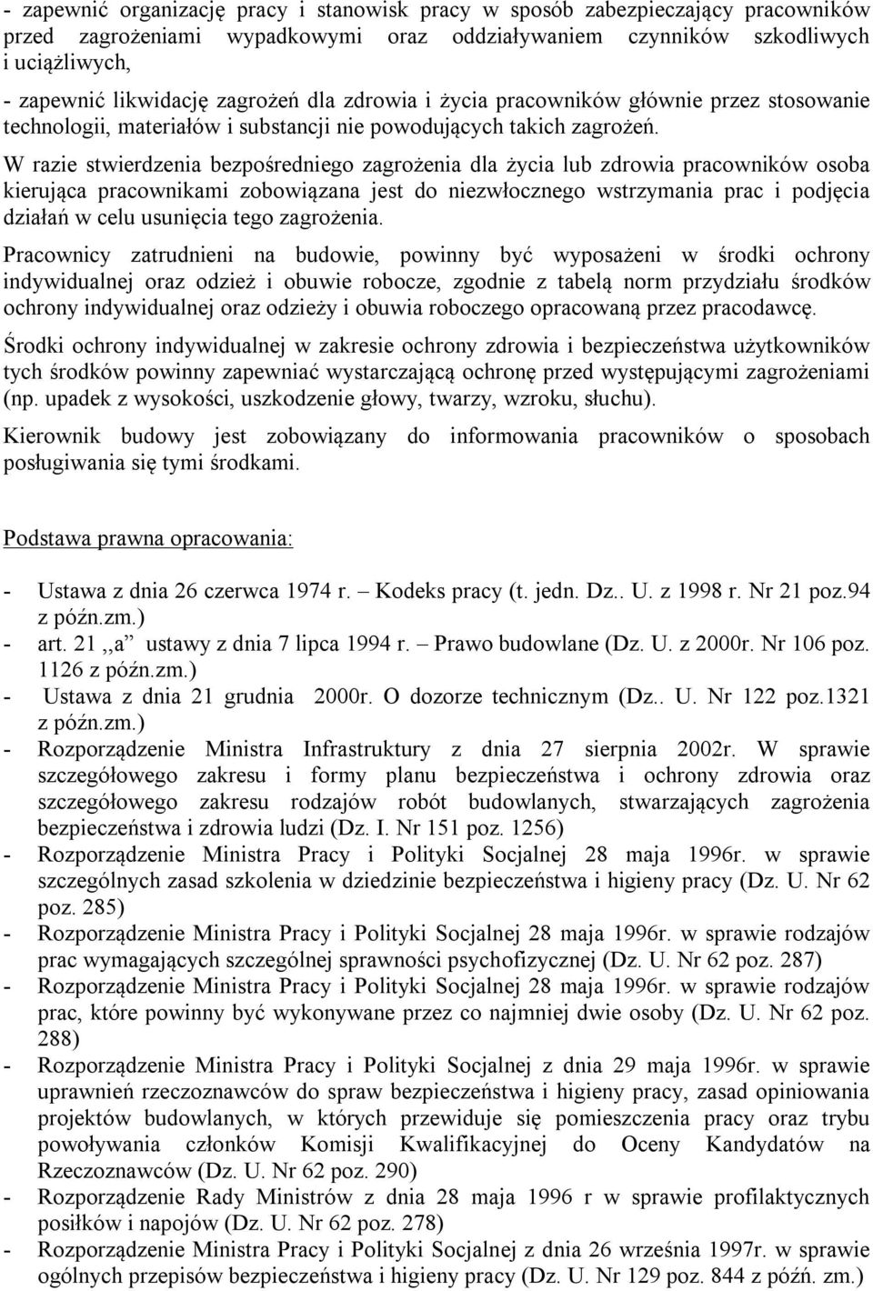 W razie stwierdzenia bezpośredniego zagrożenia dla życia lub zdrowia pracowników osoba kierująca pracownikami zobowiązana jest do niezwłocznego wstrzymania prac i podjęcia działań w celu usunięcia