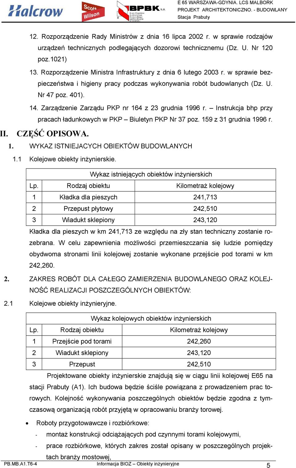Zarządzenie Zarządu PKP nr 164 z 23 grudnia 1996 r. Instrukcja bhp przy pracach ładunkowych w PKP Biuletyn PKP Nr 37 poz. 159 z 31 grudnia 1996 r. II. CZĘŚĆ OPISOWA. 1. WYKAZ ISTNIEJACYCH OBIEKTÓW BUDOWLANYCH 1.