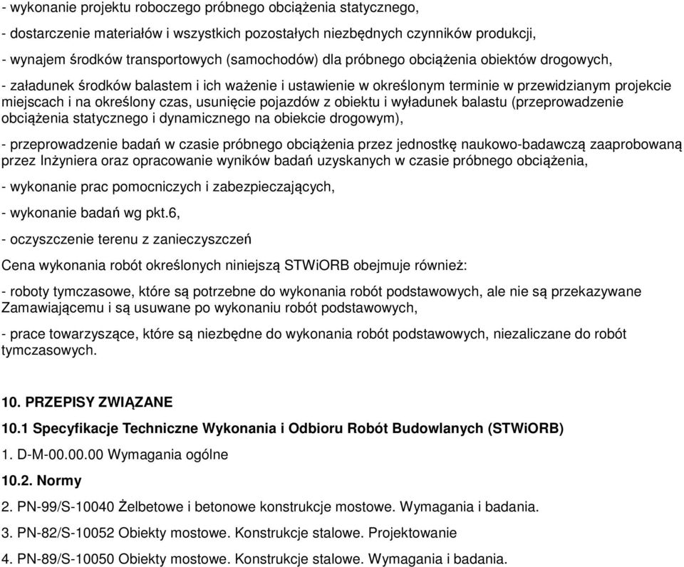 obiektu i wyładunek balastu (przeprowadzenie obciążenia statycznego i dynamicznego na obiekcie drogowym), - przeprowadzenie badań w czasie próbnego obciążenia przez jednostkę naukowo-badawczą