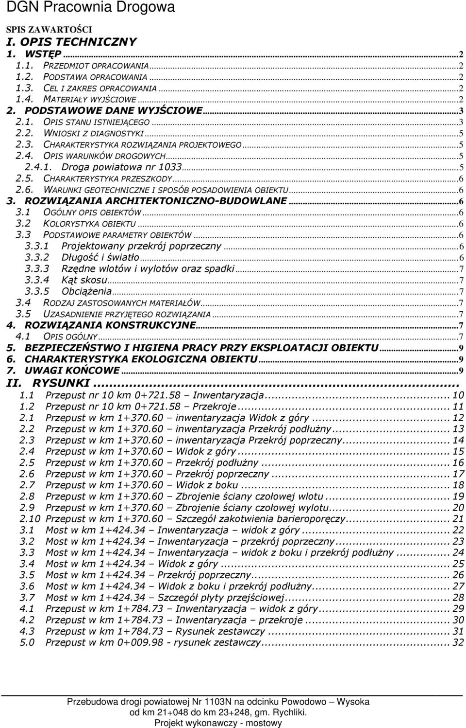 ..5 2.5. CHARAKTERYSTYKA PRZESZKODY...6 2.6. WARUNKI GEOTECHNICZNE I SPOSÓB POSADOWIENIA OBIEKTU...6 3. ROZWIĄZANIA ARCHITEKTONICZNO-BUDOWLANE...6 3.1 OGÓLNY OPIS OBIEKTÓW...6 3.2 KOLORYSTYKA OBIEKTU.