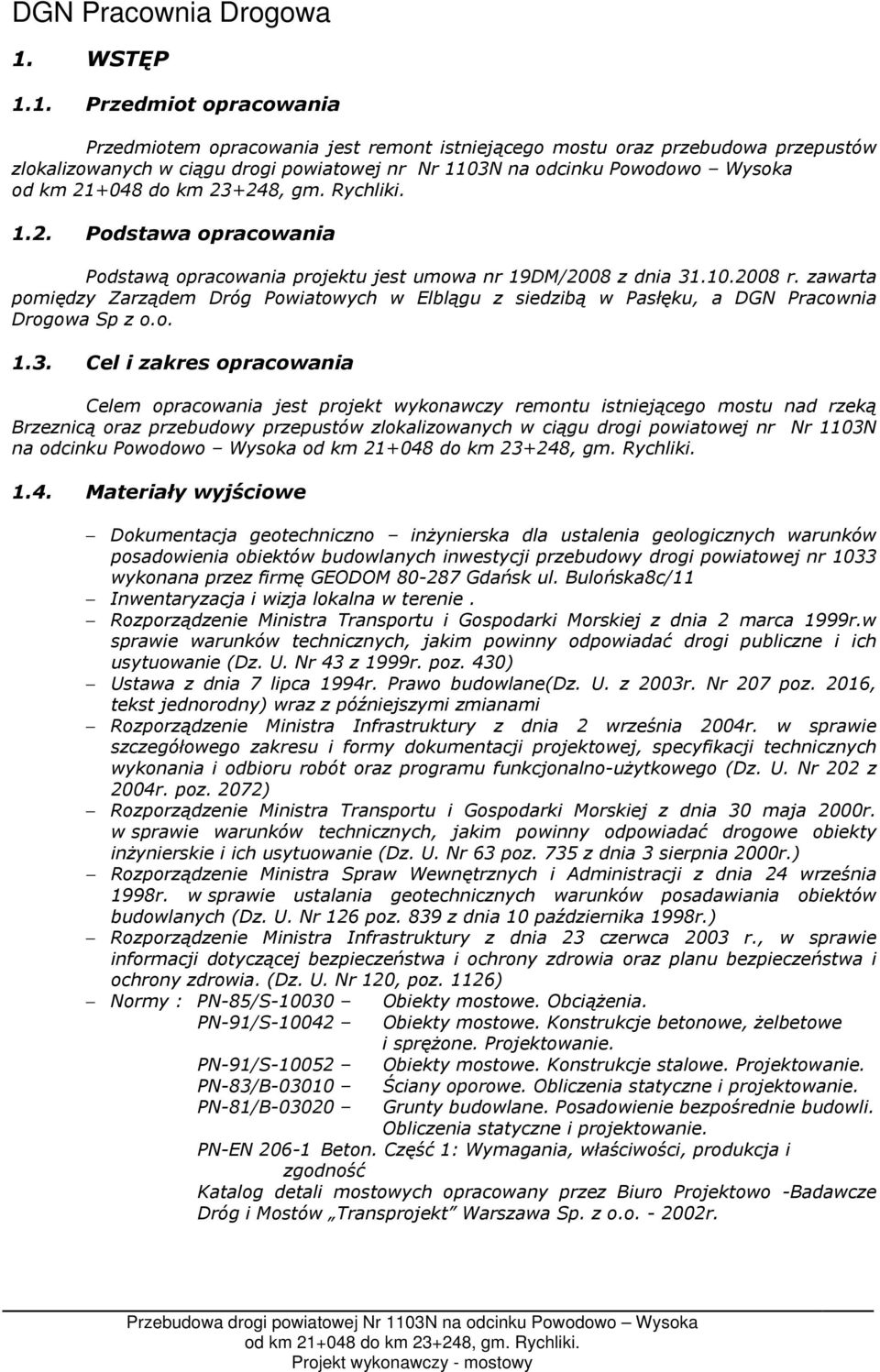 zawarta pomiędzy Zarządem Dróg Powiatowych w Elblągu z siedzibą w Pasłęku, a DGN Pracownia Drogowa Sp z o.o. 1.3.