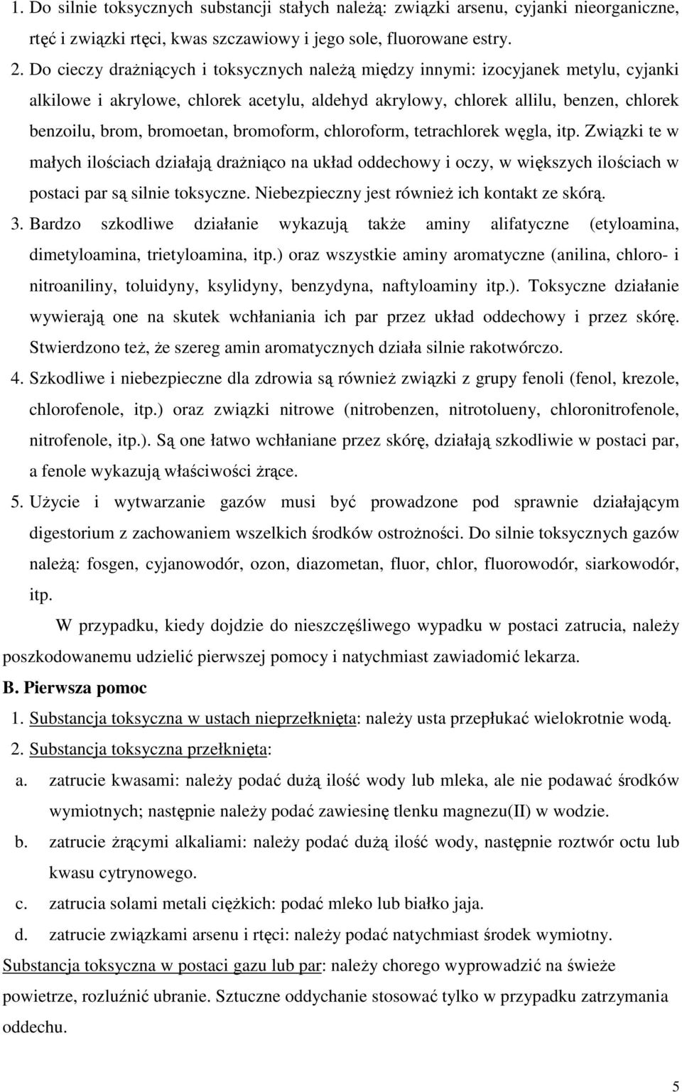bromoform, chloroform, tetrachlorek węgla, itp. Związki te w małych ilościach działają drażniąco na układ oddechowy i oczy, w większych ilościach w postaci par są silnie toksyczne.
