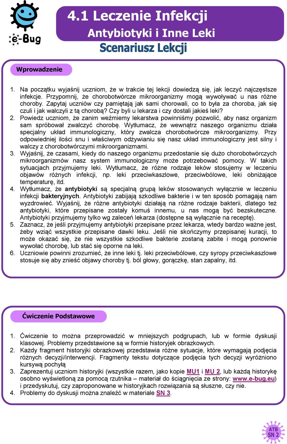 Czy byli u lekarza i czy dostali jakieś leki? 2. Powiedz uczniom, że zanim weźmiemy lekarstwa powinniśmy pozwolić, aby nasz organizm sam spróbował zwalczyć chorobę.