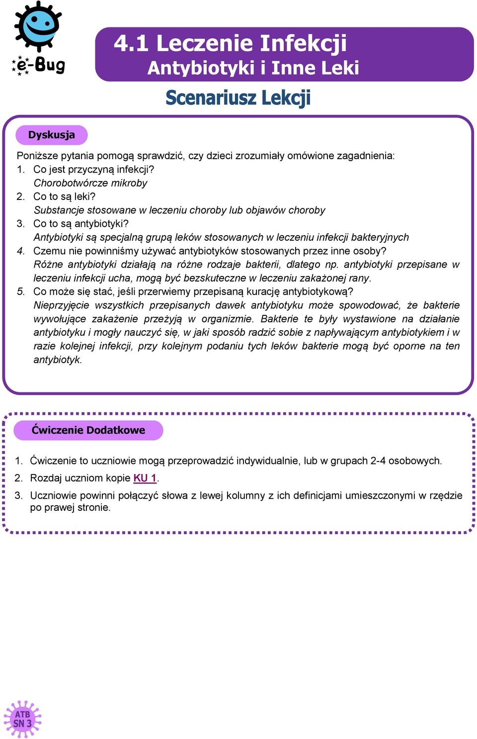 Antybiotyki są specjalną grupą leków stosowanych w leczeniu infekcji bakteryjnych 4. Czemu nie powinniśmy używać antybiotyków stosowanych przez inne osoby?