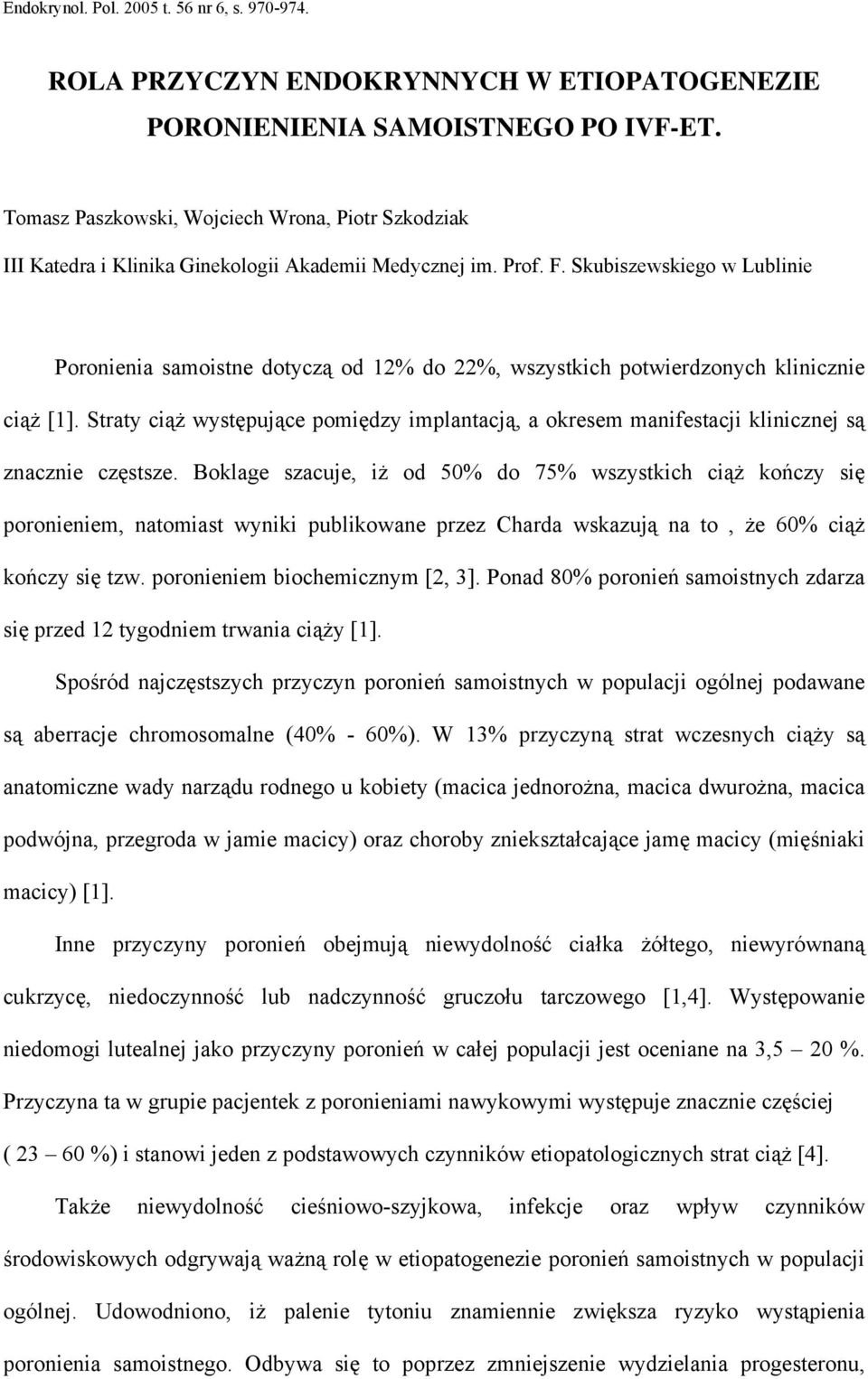 Straty ciąż występujące pomiędzy implantacją, a okresem manifestacji klinicznej są znacznie częstsze.