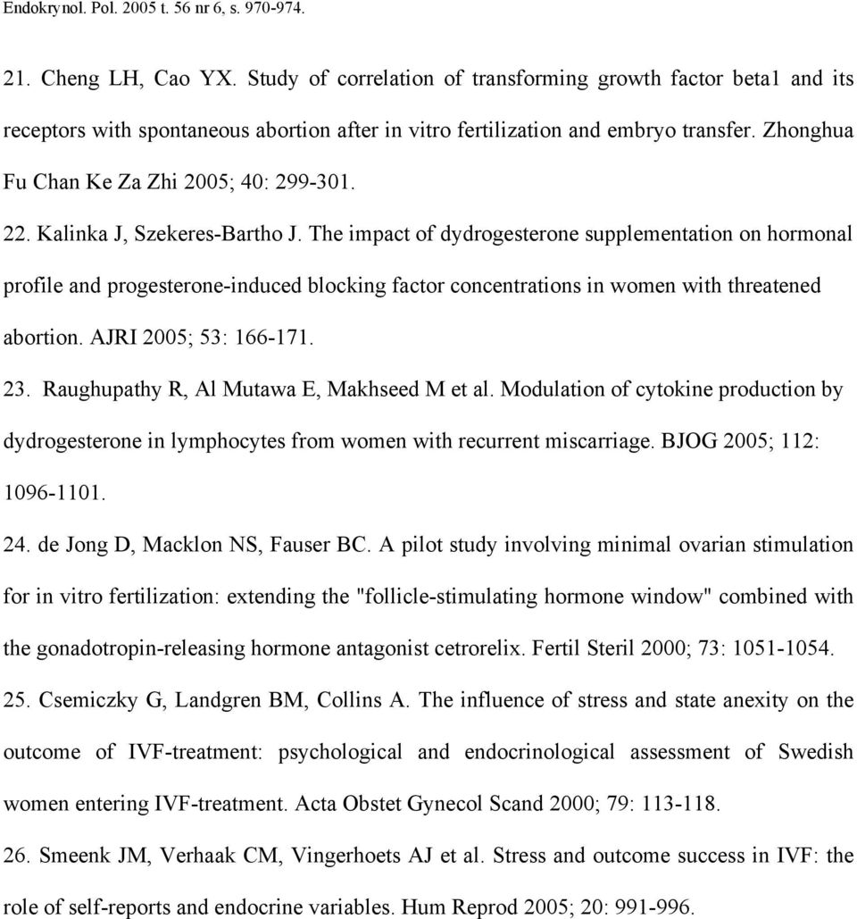The impact of dydrogesterone supplementation on hormonal profile and progesterone-induced blocking factor concentrations in women with threatened abortion. AJRI 2005; 53: 166-171. 23.