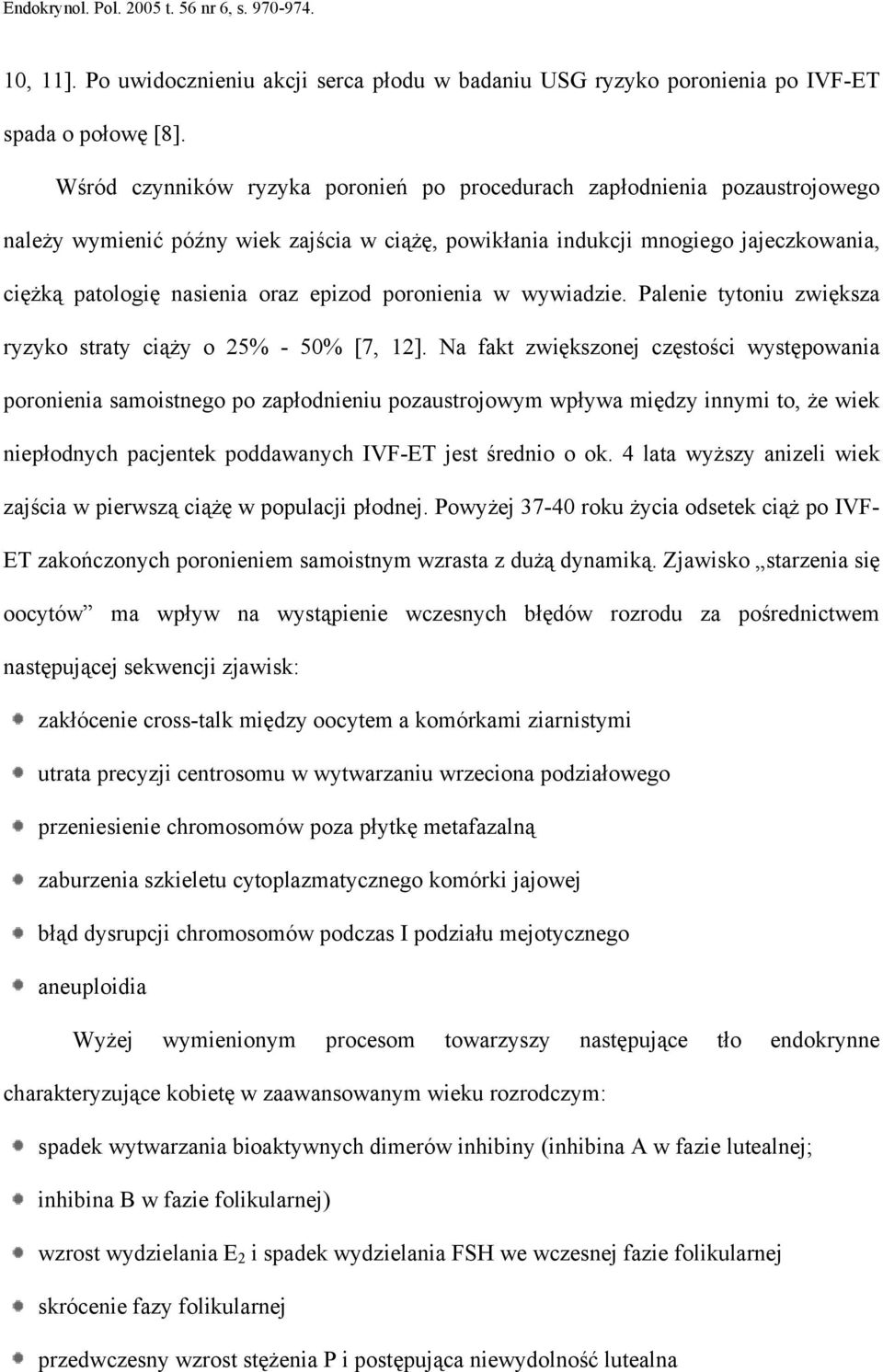 epizod poronienia w wywiadzie. Palenie tytoniu zwiększa ryzyko straty ciąży o 25% - 50% [7, 12].