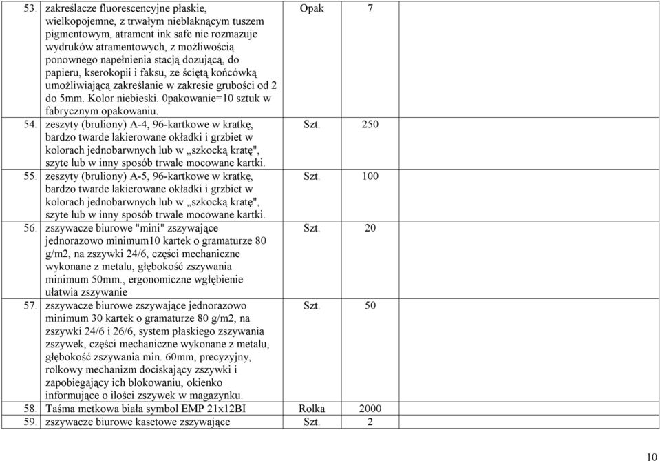 zeszyty (bruliony) A-4, 96-kartkowe w kratkę, Szt. 250 bardzo twarde lakierowane okładki i grzbiet w kolorach jednobarwnych lub w szkocką kratę", szyte lub w inny sposób trwale mocowane kartki. 55.