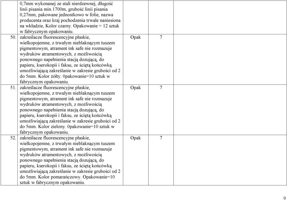 50. zakreślacze fluorescencyjne płaskie, wielkopojemne, z trwałym nieblaknącym tuszem pigmentowym, atrament ink safe nie rozmazuje wydruków atramentowych, z możliwością ponownego napełnienia stacją