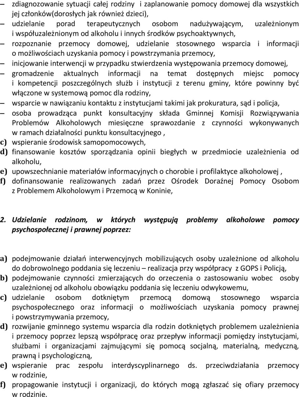 inicjowanie interwencji w przypadku stwierdzenia występowania przemocy domowej, gromadzenie aktualnych informacji na temat dostępnych miejsc pomocy i kompetencji poszczególnych służb i instytucji z