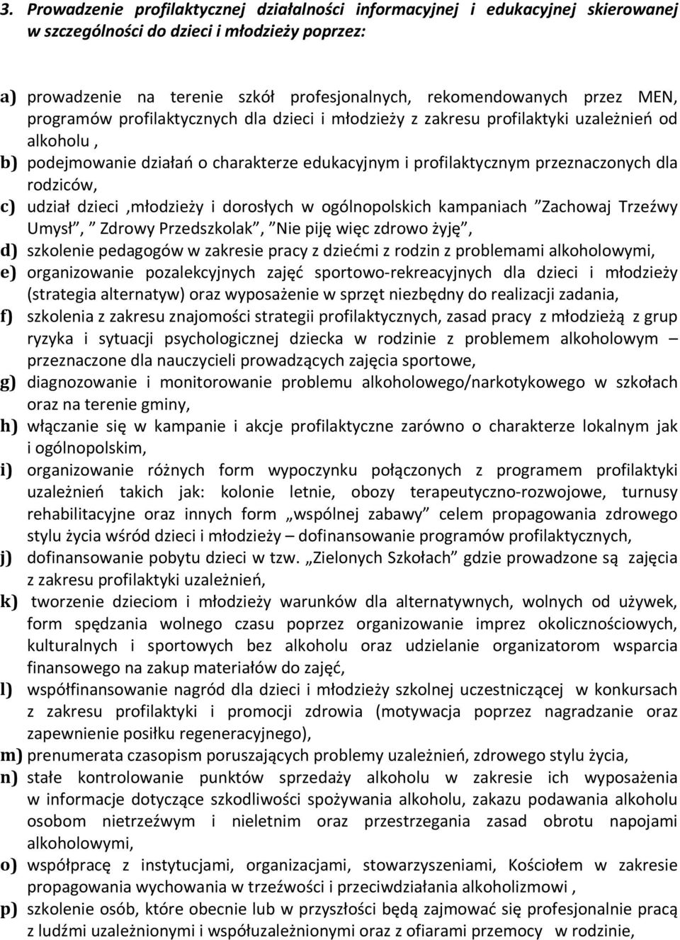 rodziców, c) udział dzieci,młodzieży i dorosłych w ogólnopolskich kampaniach Zachowaj Trzeźwy Umysł, Zdrowy Przedszkolak, Nie piję więc zdrowo żyję, d) szkolenie pedagogów w zakresie pracy z dziećmi