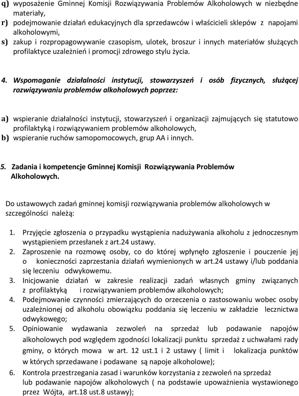 Wspomaganie działalności instytucji, stowarzyszeń i osób fizycznych, służącej rozwiązywaniu problemów alkoholowych poprzez: a) wspieranie działalności instytucji, stowarzyszeń i organizacji