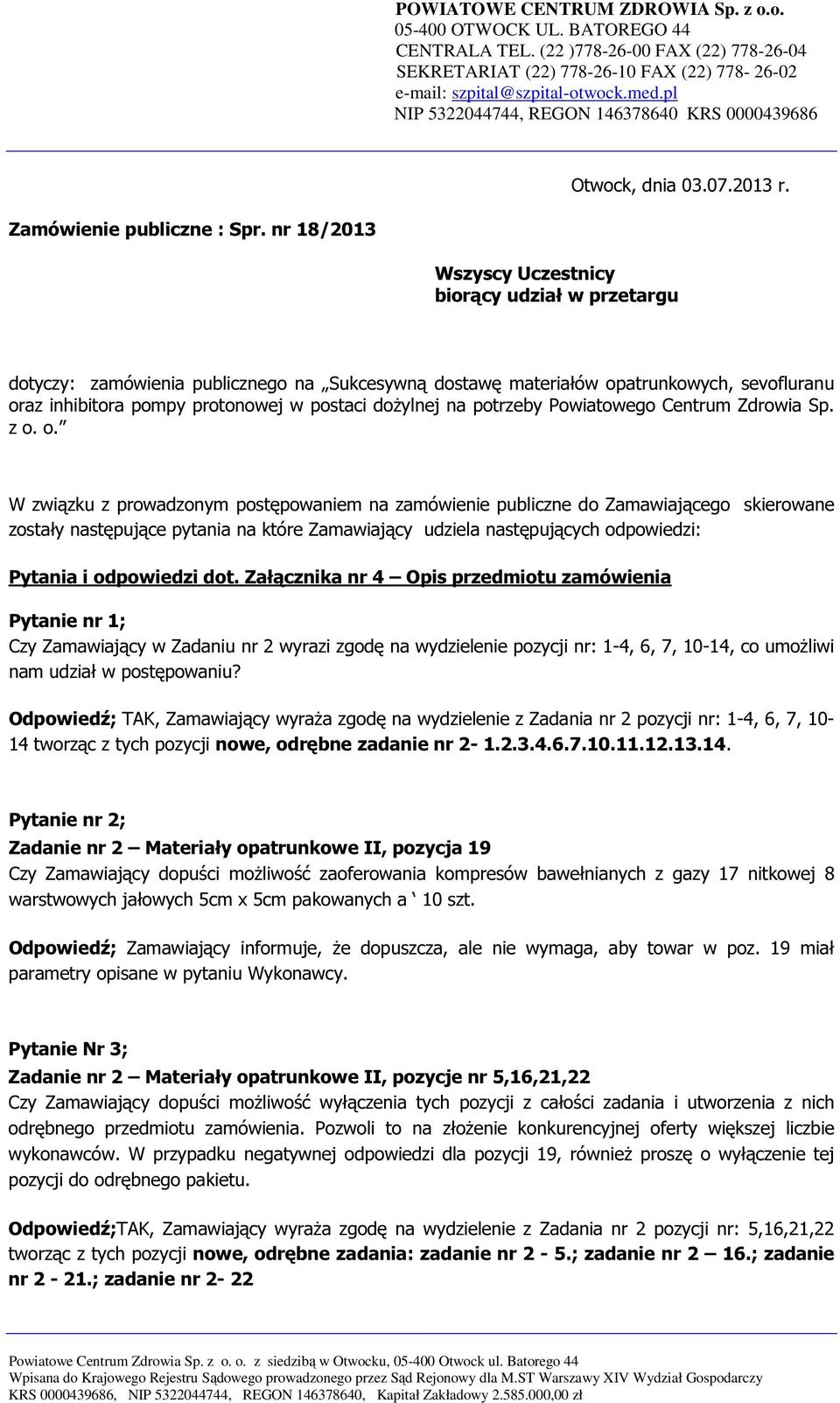 nr 18/2013 Wszyscy Uczestnicy biorący udział w przetargu dotyczy: zamówienia publicznego na Sukcesywną dostawę materiałów opatrunkowych, sevofluranu oraz inhibitora pompy protonowej w postaci