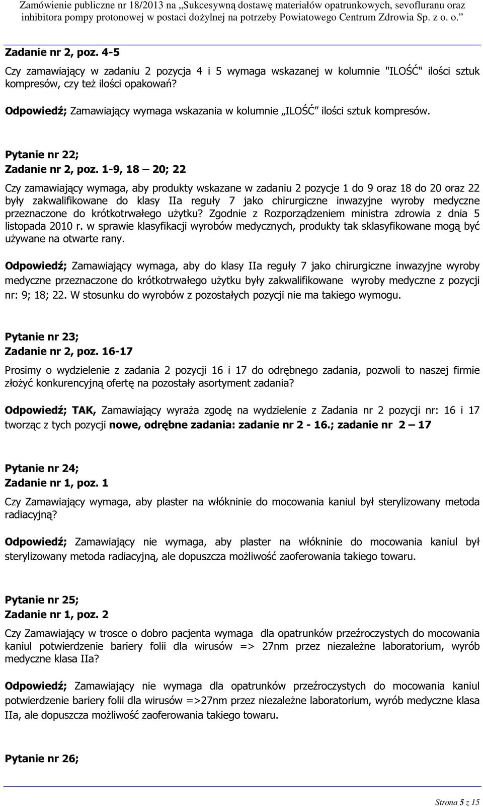 1-9, 18 20; 22 Czy zamawiający wymaga, aby produkty wskazane w zadaniu 2 pozycje 1 do 9 oraz 18 do 20 oraz 22 były zakwalifikowane do klasy IIa reguły 7 jako chirurgiczne inwazyjne wyroby medyczne