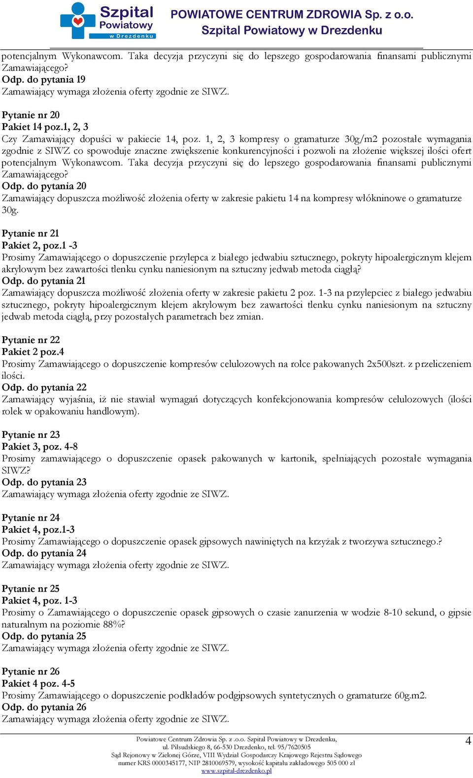 1, 2, 3 kompresy o gramaturze 30g/m2 pozostałe wymagania zgodnie z SIWZ co spowoduje znaczne zwiększenie konkurencyjności i pozwoli na złożenie większej ilości ofert potencjalnym Wykonawcom.
