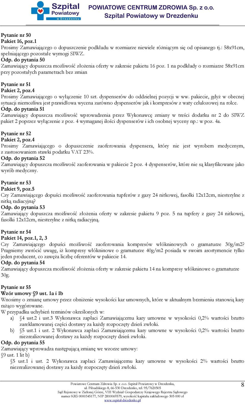 4 Prosimy Zamawiającego o wyłączenie 10 szt. dyspenserów do oddzielnej pozycji w ww.